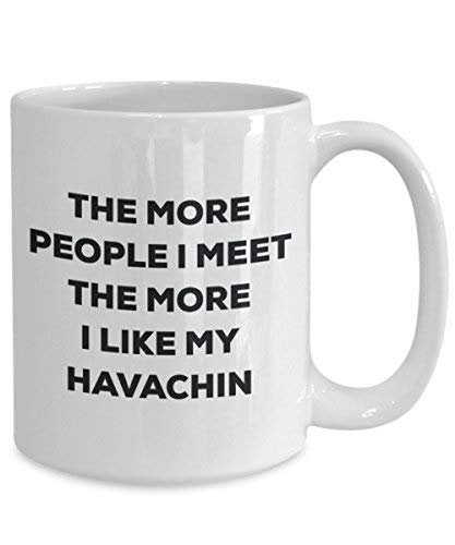 The More People I Meet The More I Like My Havachin Mug