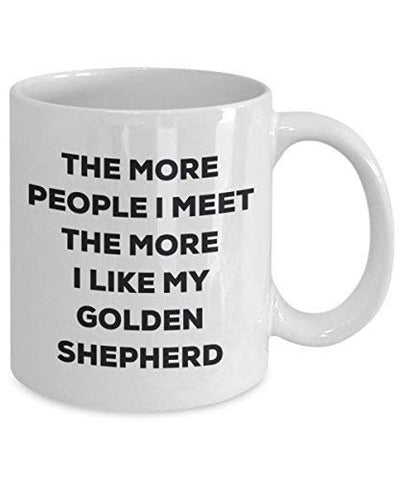 The More People I Meet The More I Like My Golden Shepherd Mug