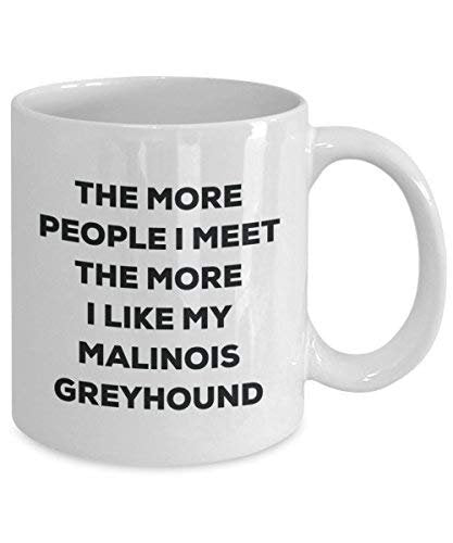 The More People I Meet The More I Like My Malinois Greyhound Mug