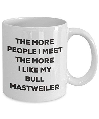 The More People I Meet The More I Like My Bull Mastweiler Mug