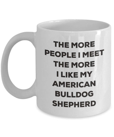 The more people I meet the more I like my American Bulldog Shepherd Mug (15oz)