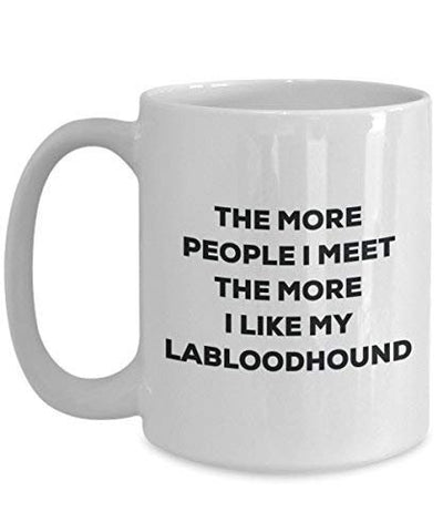 The More People I Meet The More I Like My Labloodhound Mug