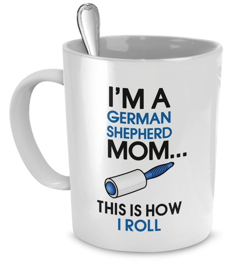 German Shepherd Mug - I'm A German Shepherd Mom - This Is How I Roll - German Shepherd Mugs - German Shepherd Mom
