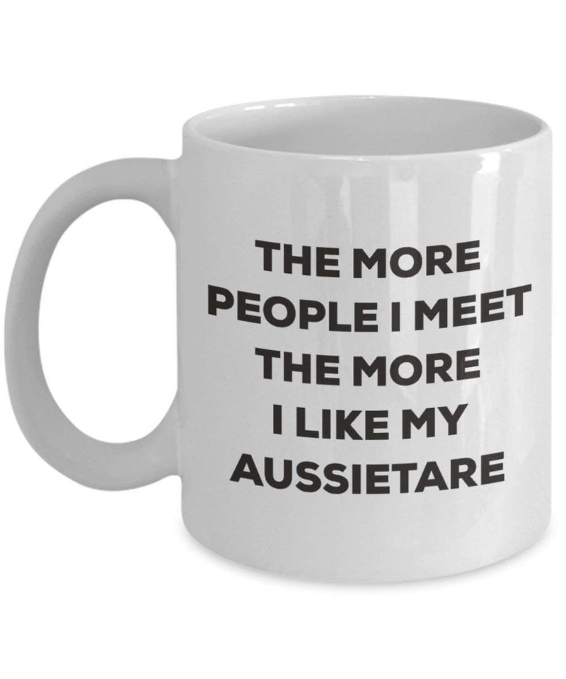 The more people I meet the more I like my Aussietare Mug