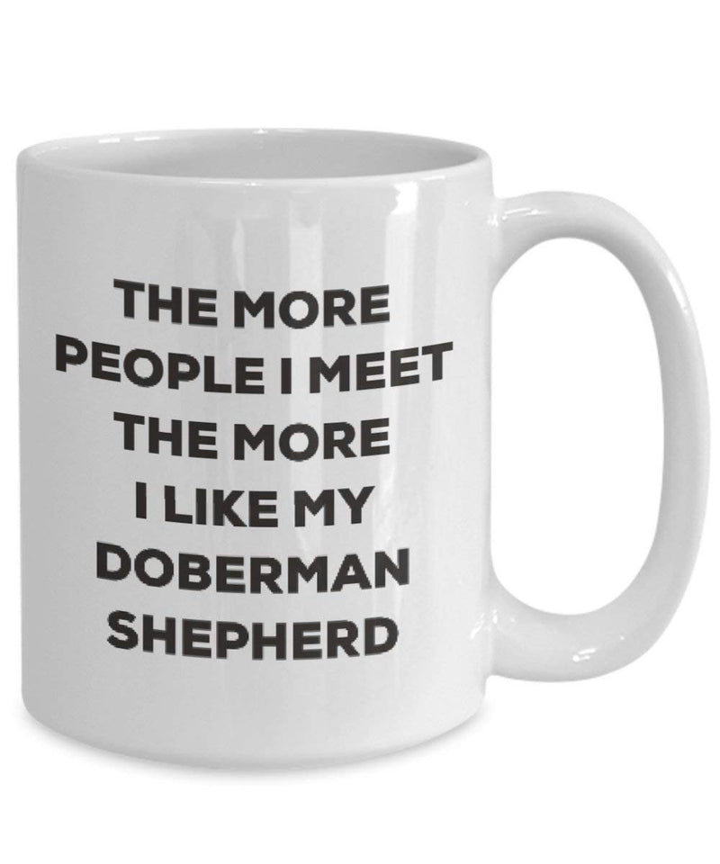 The more people I meet the more I like my Doberman Shepherd Mug