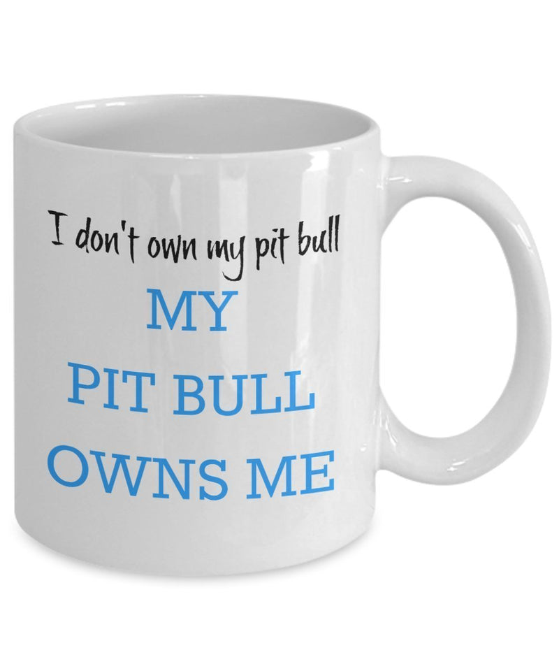 I Don't Own My Pit Bull - My Pit Bull Owns Me - Ceramic mug- Pit Bull Lover Gifts