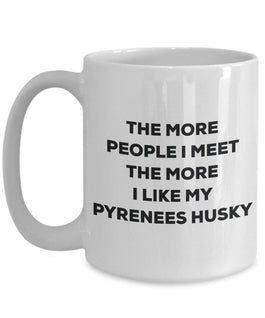 The more people I meet the more I like my Pyrenees Husky Mug