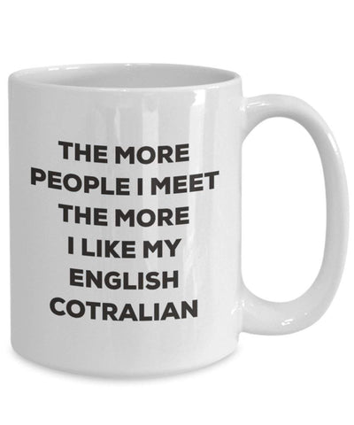 The more people I meet the more I like my English Cotralian Mug