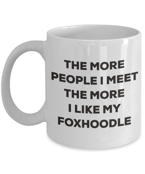 The more people I meet the more I like my Foxhoodle Mug