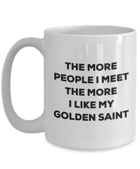 The more people I meet the more I like my Golden Saint Mug