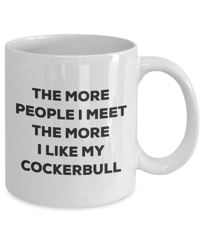 The More People I Meet The More I Like My Cockerbull Mug