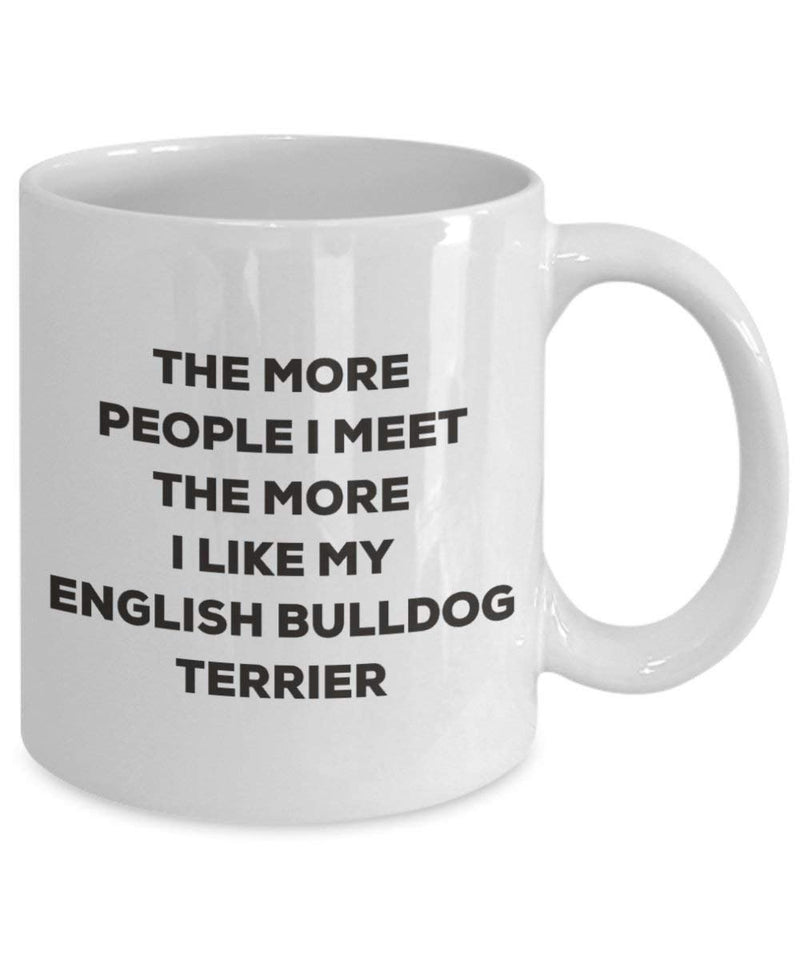 The more people I meet the more I like my English Bulldog Terrier Mug