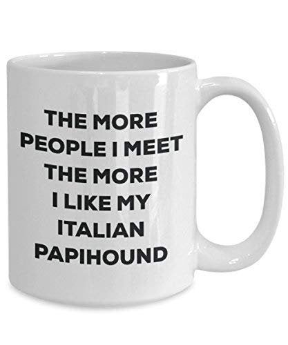 The More People I Meet The More I Like My Italian Papihound Mug