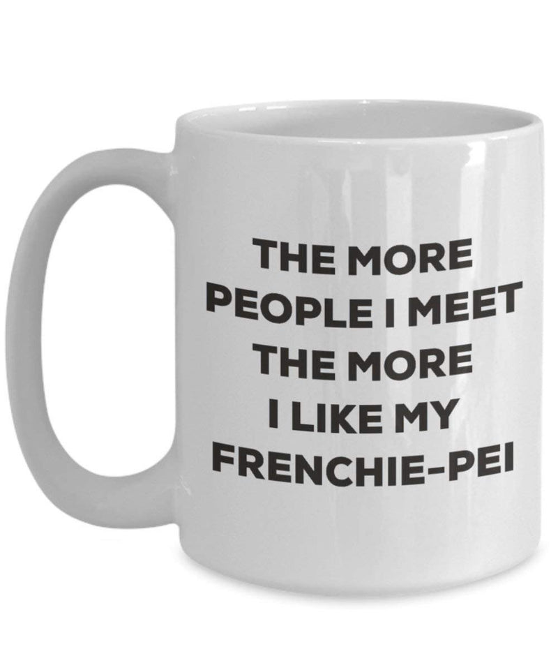 The more people I meet the more I like my Frenchie-pei Mug