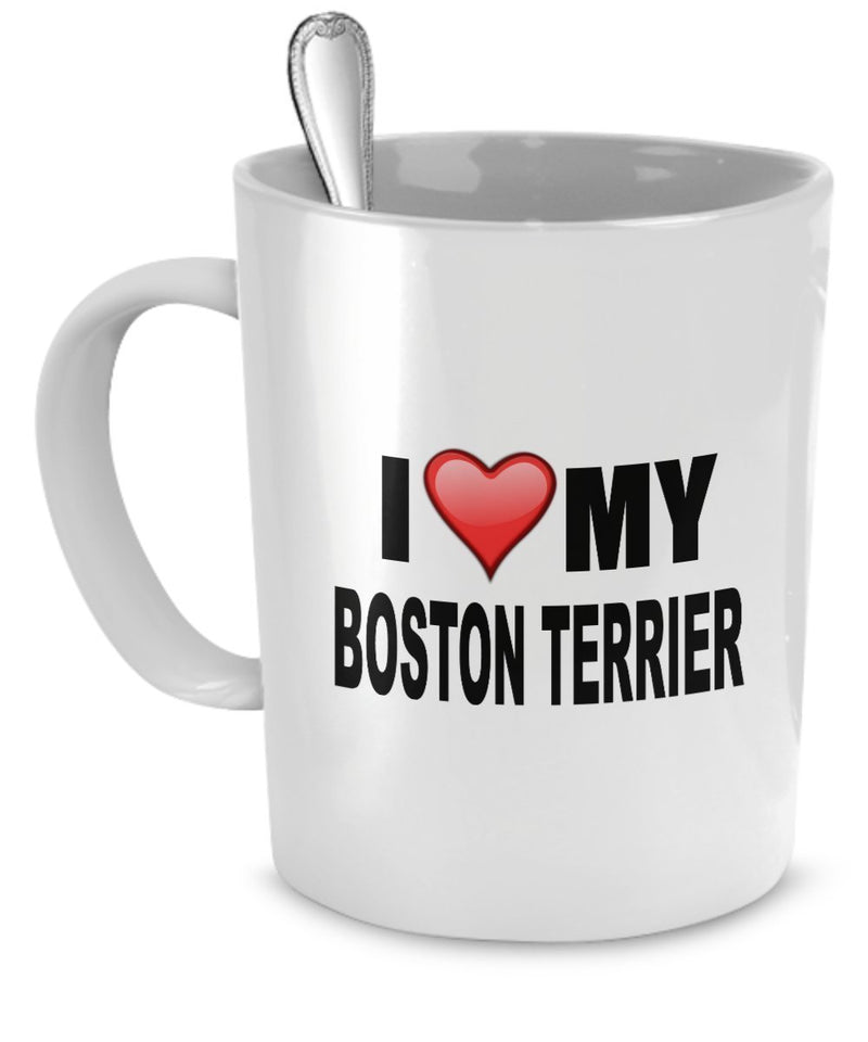 Boston Terrier Mug - I Love My Boston Terrier - Boston Terrier Lover Gifts