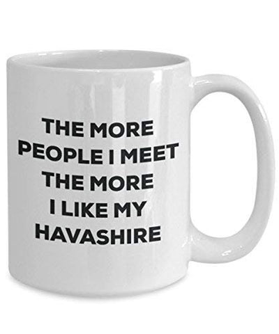 The More People I Meet The More I Like My Havashire Mug