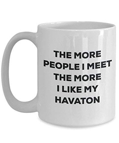 The More People I Meet The More I Like My Havaton Mug