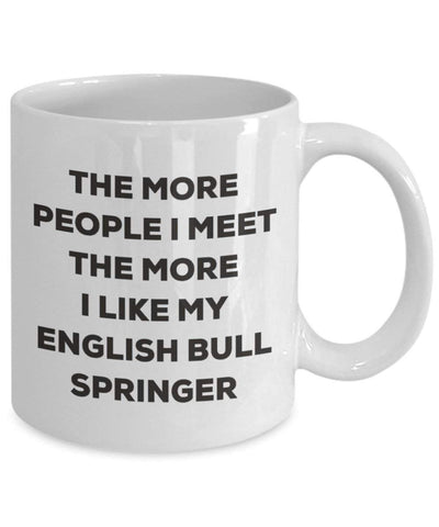 The more people I meet the more I like my English Bull Springer Mug