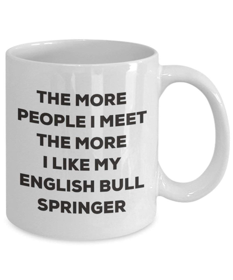 The more people I meet the more I like my English Bull Springer Mug