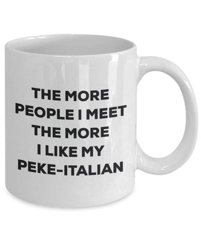 The more people I meet the more I like my Peke-italian Mug