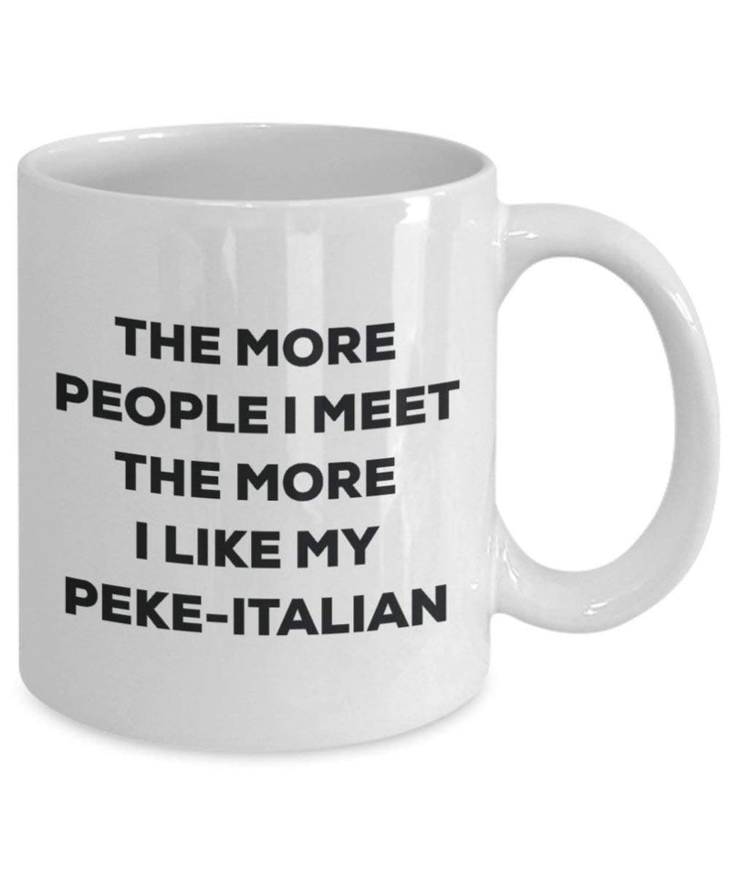 The more people I meet the more I like my Peke-italian Mug