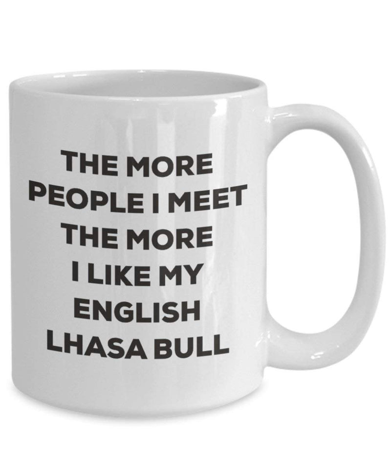 The more people I meet the more I like my English Lhasa Bull Mug