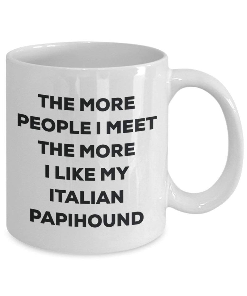 The More People I Meet The More I Like My Italian Papihound Mug