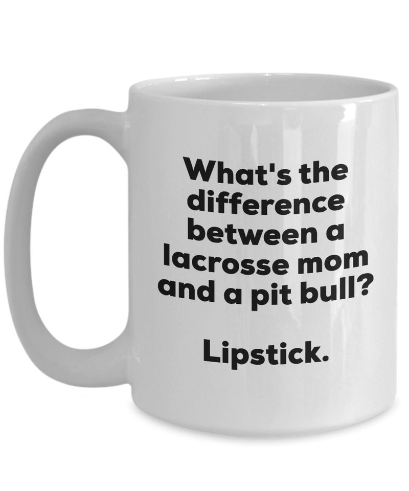 Gift for Lacrosse Mom - Difference Between a Lacrosse Mom and a Pit Bull Mug - Lipstick - Christmas Birthday Gag Gifts