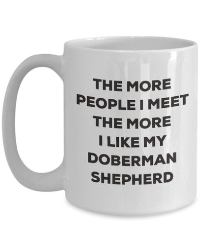 The more people I meet the more I like my Doberman Shepherd Mug