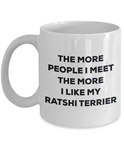 The More People I Meet The More I Like My Ratshi Terrier Mug