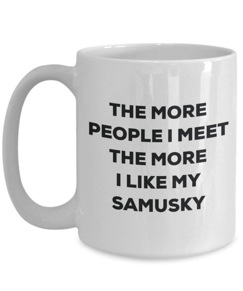 The more people I meet the more I like my Samusky Mug