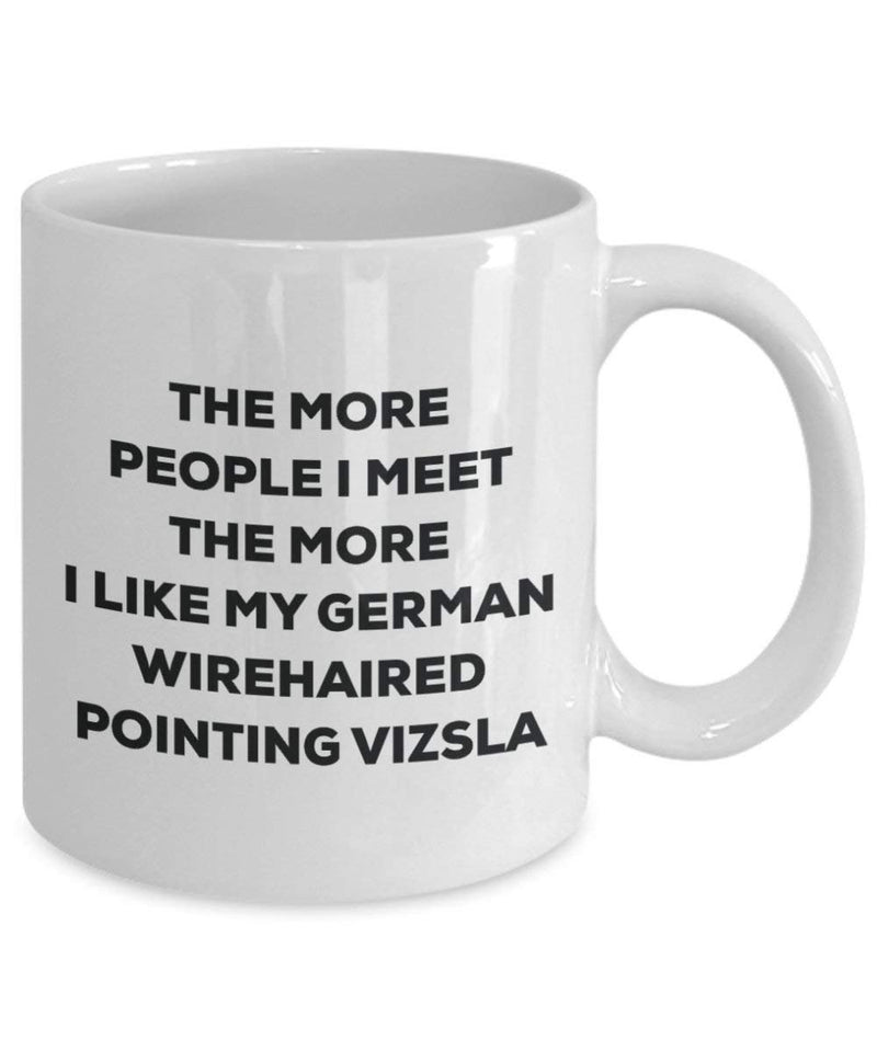 The more people I meet the more I like my German Wirehaired Pointing Vizsla Mug