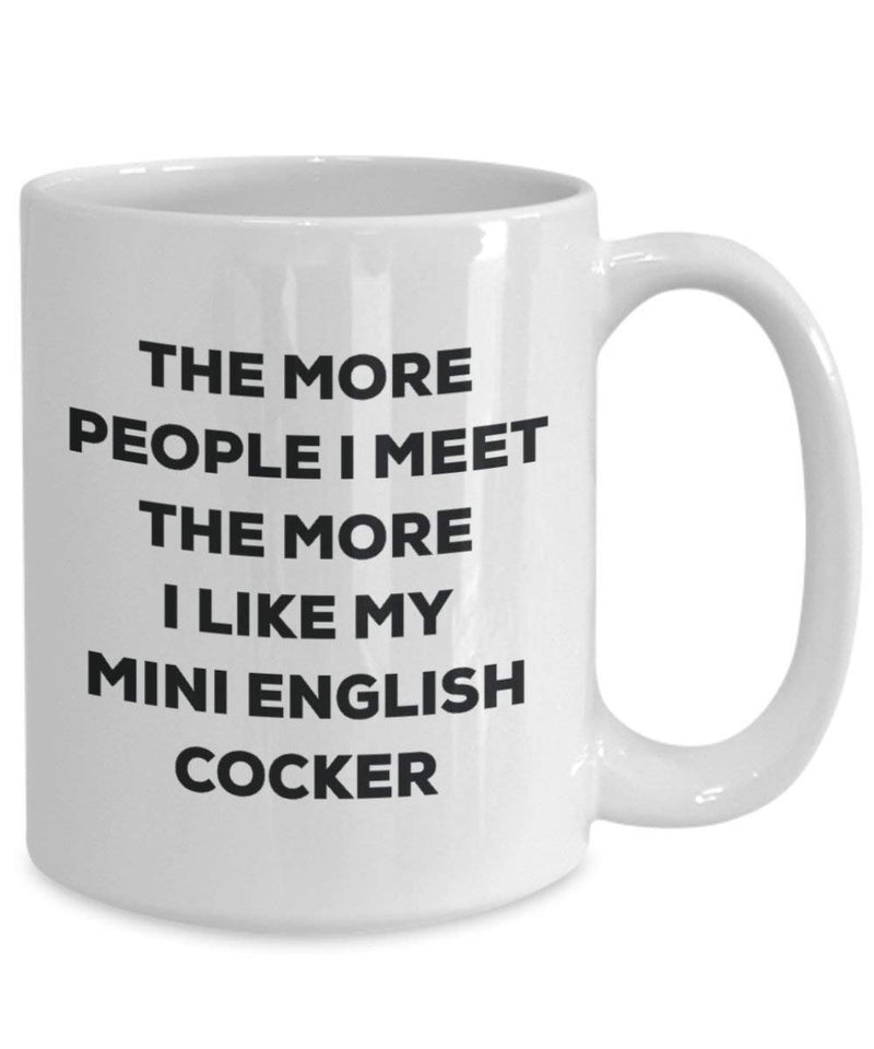 The More People I Meet The More I Like My Mini English Cocker Mug