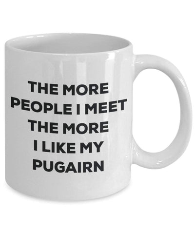 The more people I meet the more I like my Pugairn Mug