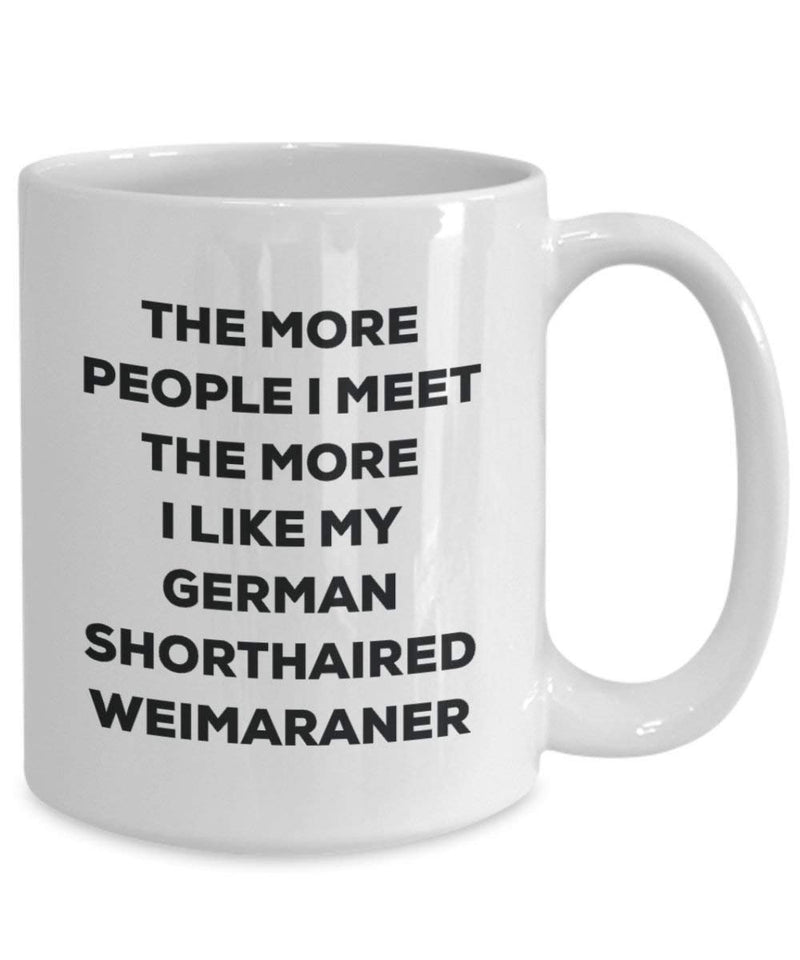 The more people I meet the more I like my German Shorthaired Weimaraner Mug