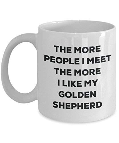 The More People I Meet The More I Like My Golden Shepherd Mug