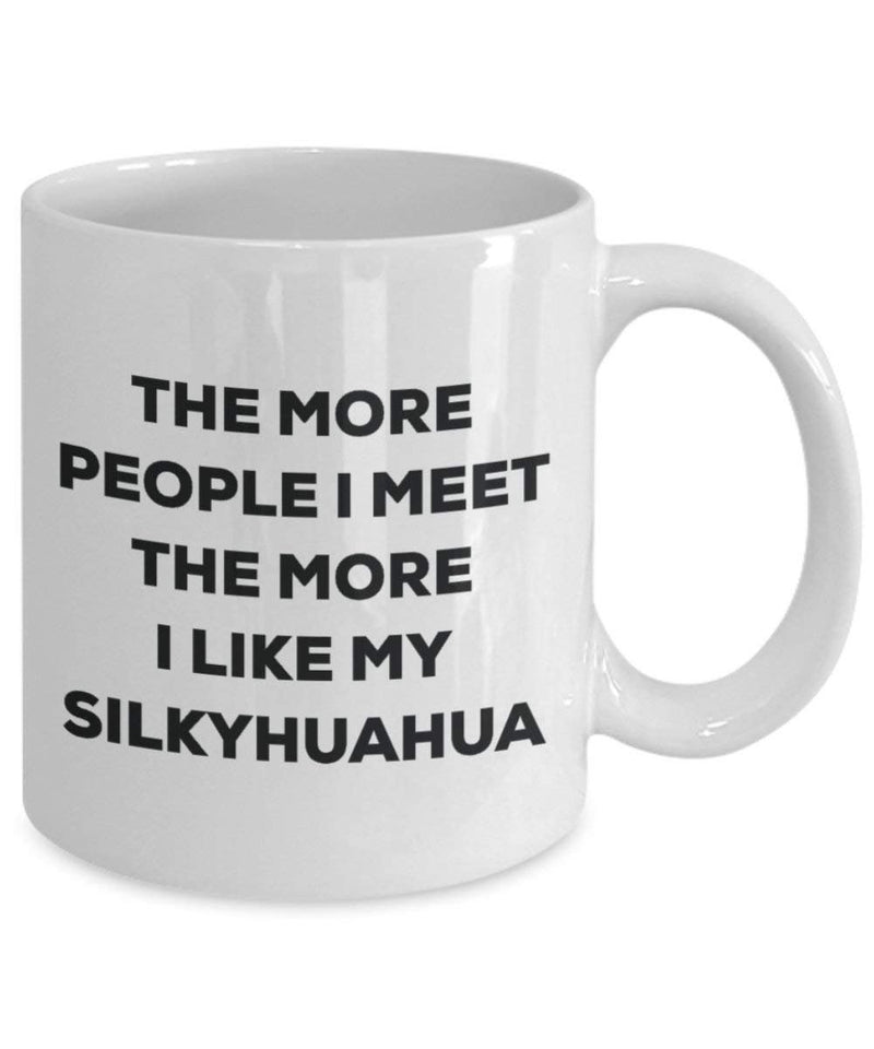 The more people I meet the more I like my Silkyhuahua Mug