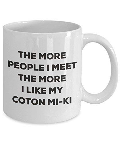 The More People I Meet The More I Like My Coton Mi-ki Mug