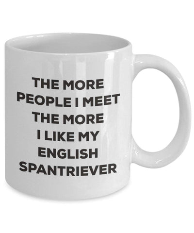 The more people I meet the more I like my English Spantriever Mug