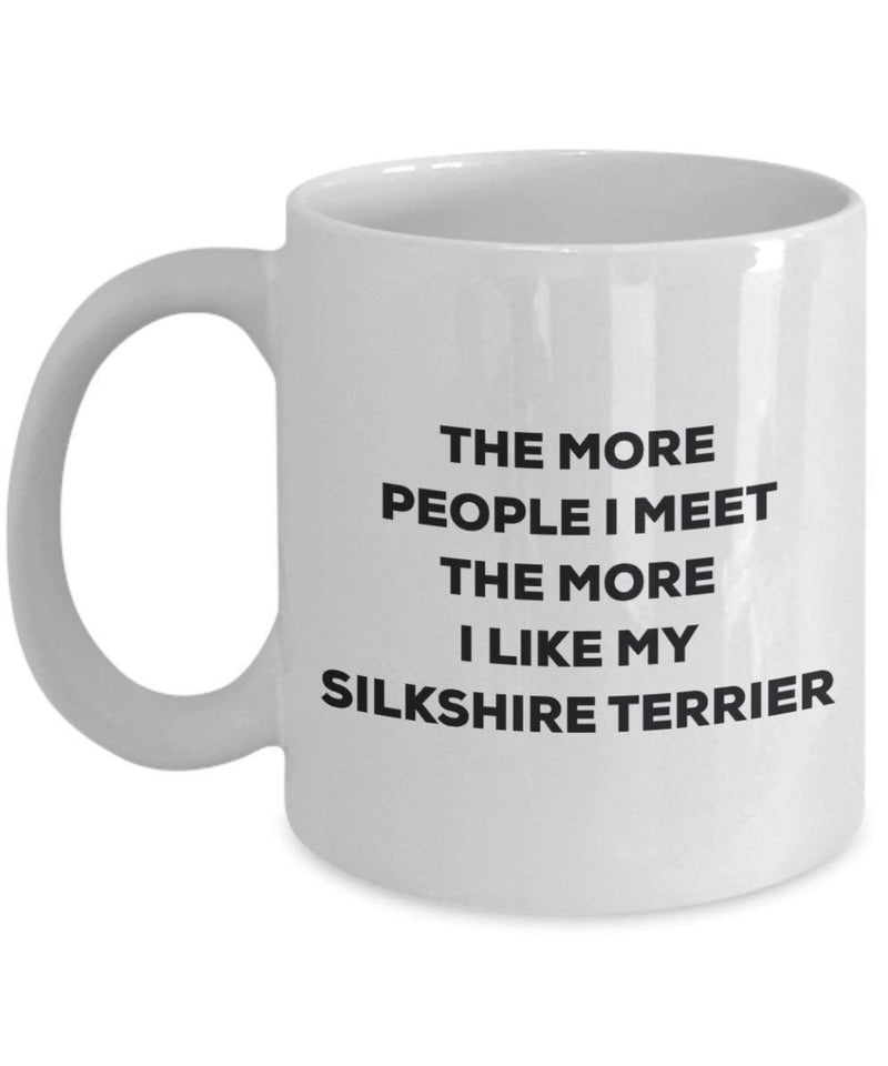 The more people I meet the more I like my Silkshire Terrier Mug