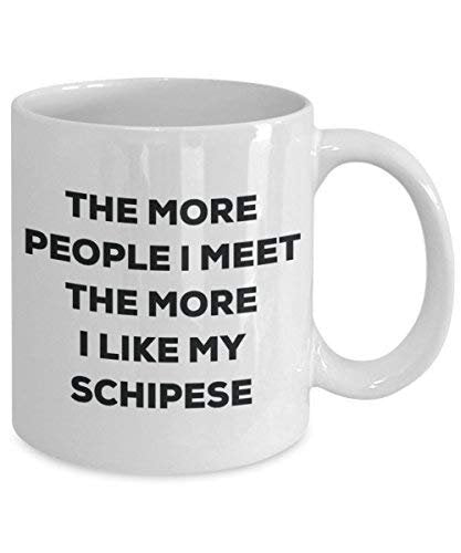 The More People I Meet The More I Like My Schipese Mug