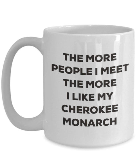 The more people I meet the more I like my Cherokee Monarch Mug