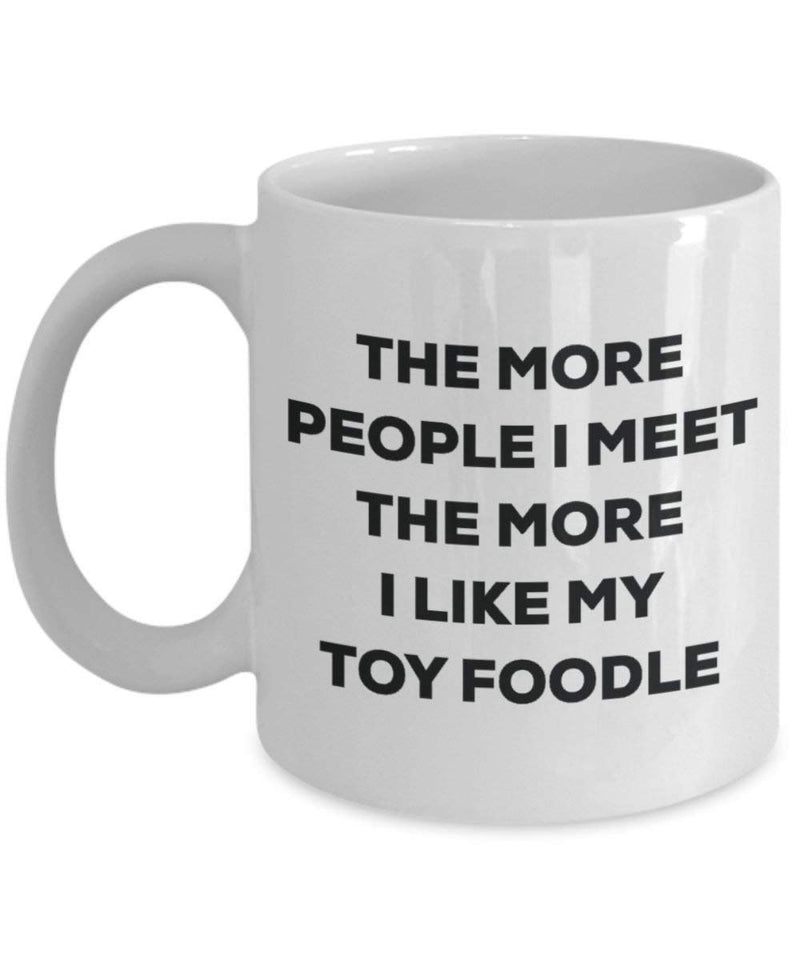 Lustige Kaffeetasse mit Aufschrift „The more people I meet the more I like my Toy Foodle“, für Weihnachten, Hundeliebhaber