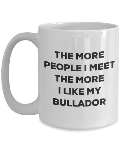 The more people I meet the more I like my Bullador Mug