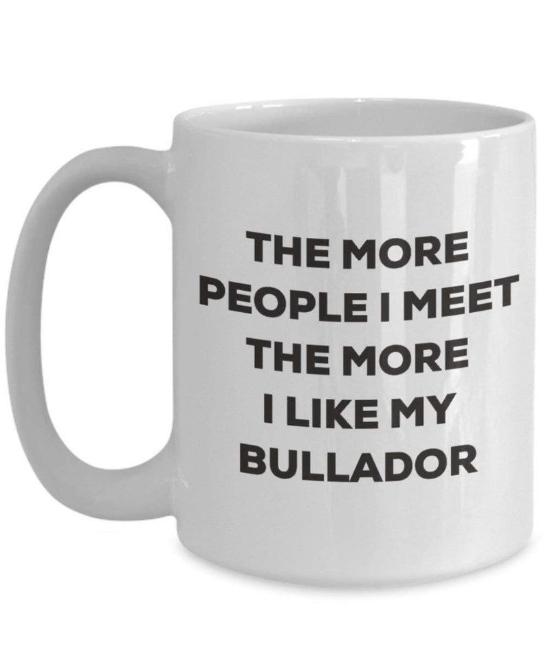 The more people I meet the more I like my Bullador Mug