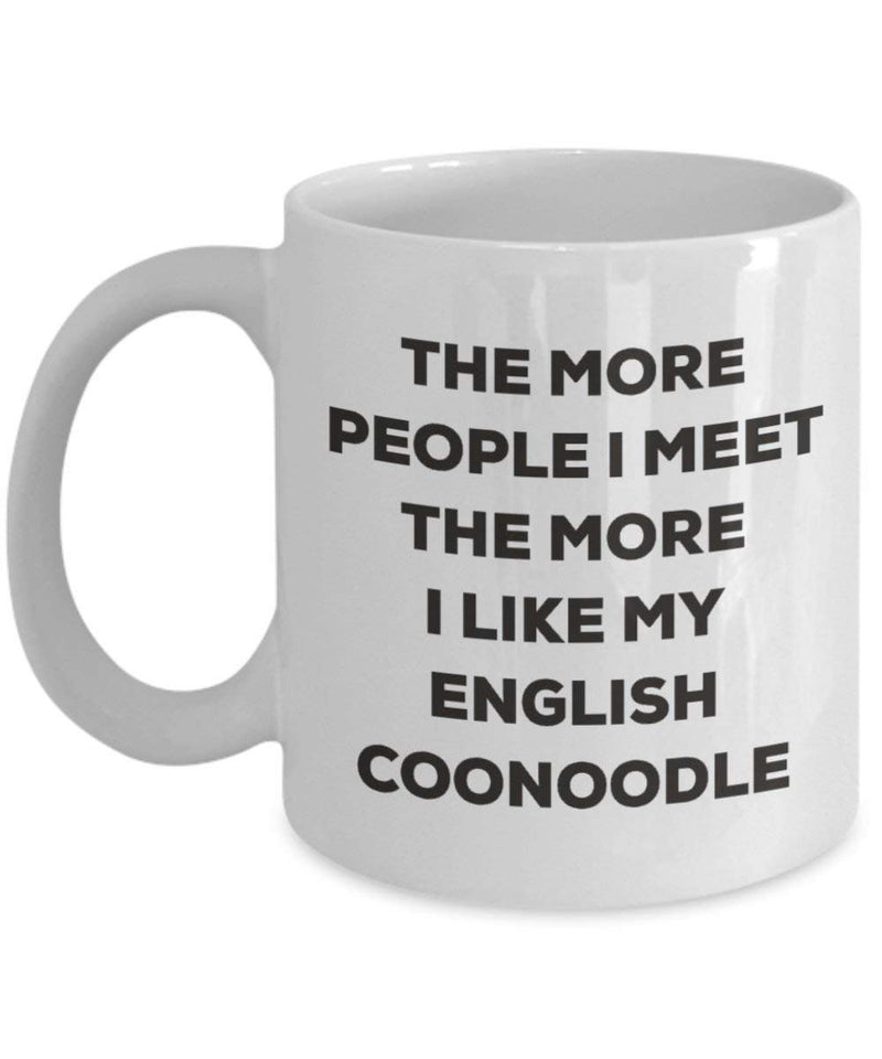 The more people I meet the more I like my English Coonoodle Mug