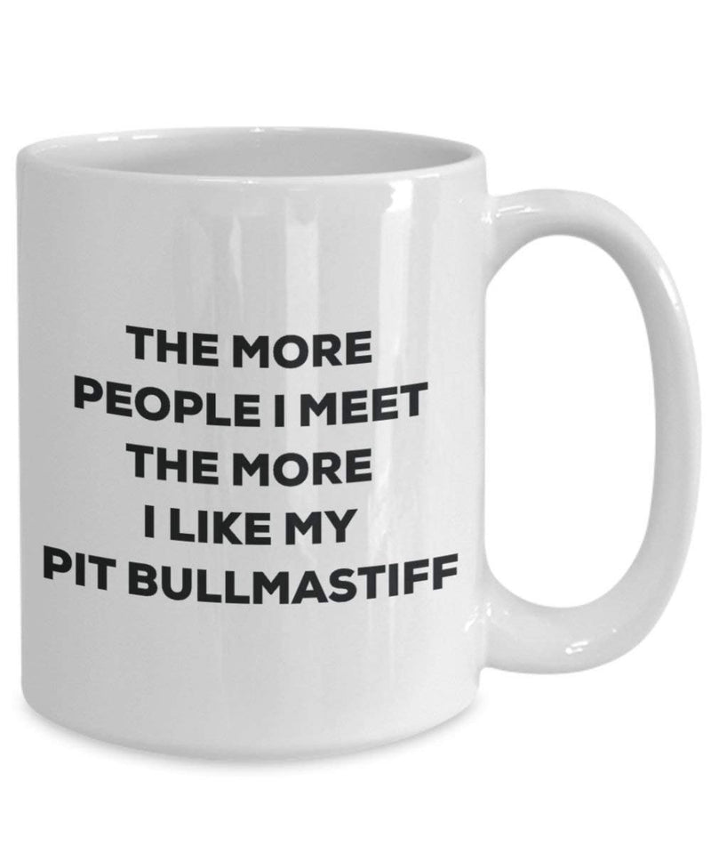 The more people I meet the more I like my Pit Bullmastiff Mug