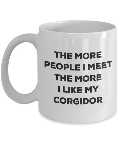 The More People I Meet The More I Like My Corgidor Mug