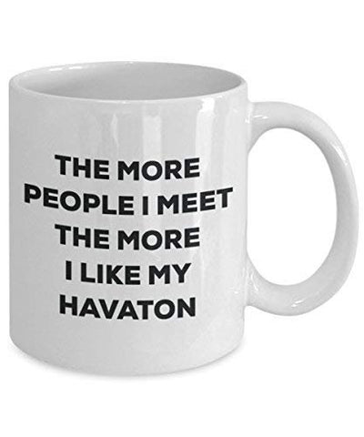 The More People I Meet The More I Like My Havaton Mug