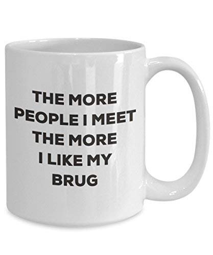 The More People I Meet The More I Like My Brug Mug